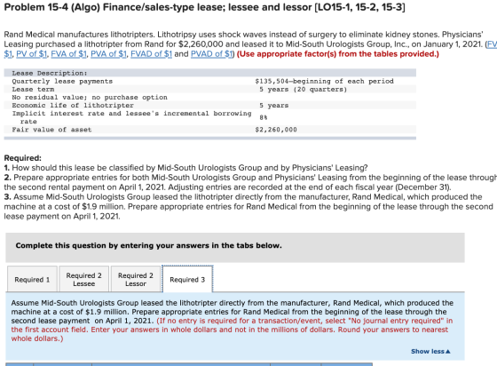 Problem 15-4 (Algo) Finance/sales-type lease; lessee and lessor (LO15-1, 15-2, 15-3] Rand Medical manufactures lithotripters.