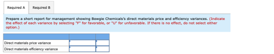 Required A Required B Prepare a short report for management showing Bowgie Chemicalss direct materials price and efficiency