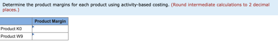 Determine the product margins for each product using activity-based costing. (Round intermediate calculations to 2 decimal pl
