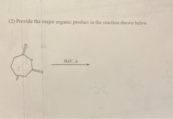 12) Provide the major organic product in the reaction shown below. H,O, A