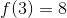 f(3)=8