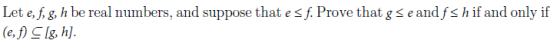 Let e, f, g, h be real numbers, and suppose that es f. Prove that gse and fshif and only if (e, f) C [g, h]