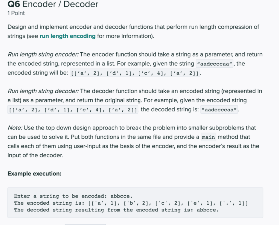 Q6 Encoder / Decoder 1 Point Design and implement encoder and decoder functions that perform run length compression of string