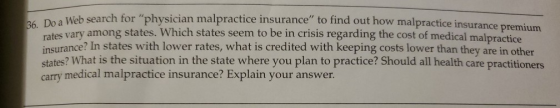 36. Do a Web search for phy Wah search for physician malpractice insurance to find out how malpractice insurance premium v