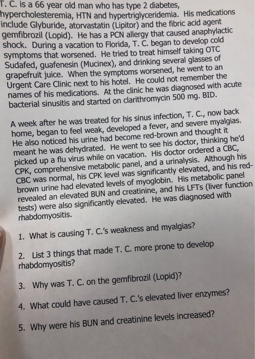 T. C. is a 66 year old man who has type 2 diabetes, hypercholesteremia, HTN and hypertriglyceridemia. His medications include