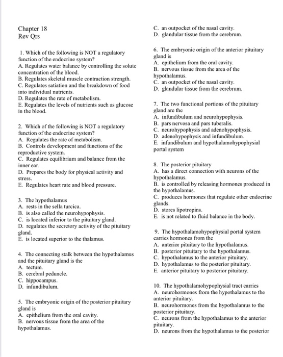 Chapter 18 Rev Qrs C. an outpocket of the nasal cavity. D. glandular tissue from the cerebrum. 1. Which of the following is N