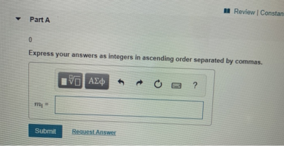 u Review | Constan Part A Express your answers as integers in ascending order separated by commas. IVO AXO A O O ? Submit Req