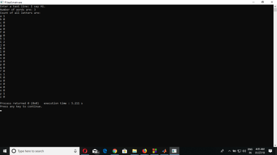 Filtestimain.exe Enter a text line: I say Hi Number of words are: 3 Count of all letters are: d e y 1 Process returned (8x8) execution time : 5.211 s Press any key to continue 5 O Type here to search ENG 4:05 AM IN 01/27/19