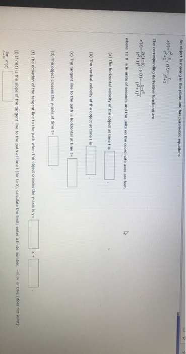An object is moving in the plane and has parametric equations (6) 2+1 +1 The corresponding derivative functions are x) 2/(1+0
