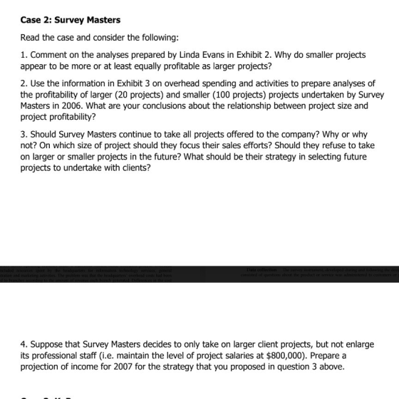 Case 2: Survey Masters Read the case and consider the following: 1. Comment on the analyses prepared by Linda Evans in Exhibi