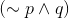 (\sim p \wedge q)