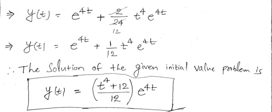 → YLt) - e4+ + 4 4t e & 24 12 EX 4t 4 e + z 4t е. 12 » y(t) :. The solution of the given initial value problem is &* 722 y tl