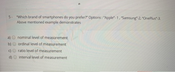 5- Which brand of smartphones do you prefer? Options : Apple: 1, Samsung-2, OnePlus-3. Above mentioned example demons