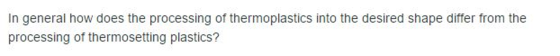 In general how does the processing of thermoplasti