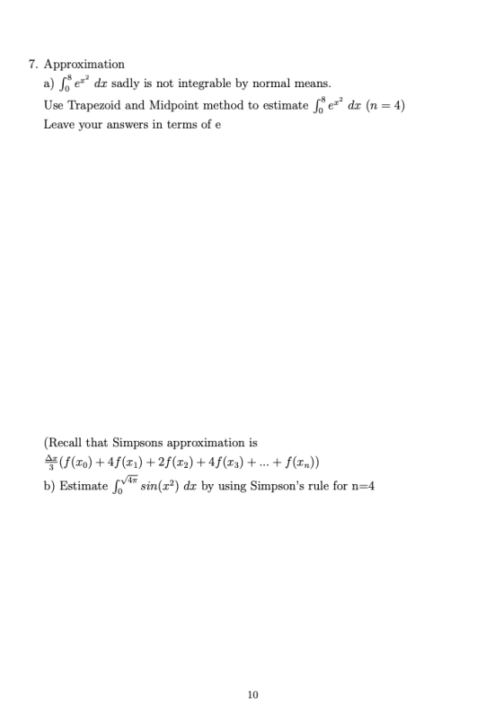 7. Approximation a) Sert dx sadly is not integrable by normal means. Use Trapezoid and Midpoint method to estimate Letdx (n =