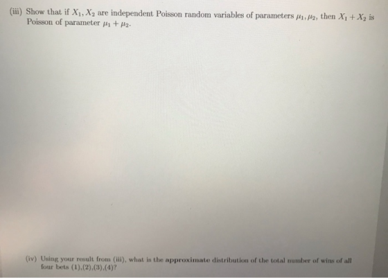(iii) Show that if X1, X2 are independent Poisson random variables of parameters M1, M2, then X1 + X2 is Poisson of parameter