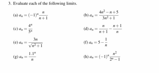 3. Evaluate each of the following limits. 4n? - n +5 (a) an = (-1),; (b) an= n+1 3n2+1 n n+1 (c) an= 5n (d) ann +1 n 3n (e)