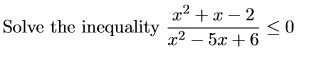 Solve the inequality 22 +2 - 2 22 - 5.0 + 6 <0