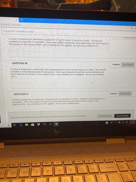 493554332_1/d/outline Question Completion Status: A nurse is preparing to administer buspirone 7.5 mg PO every 12 hours to a