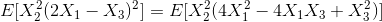 E[X^{2}_{2}(2X_{1}-X_{3})^{2}]=E[X^{2}_{2}(4X^{2}_{1}-4X_{1}X_{3}+X^{2}_{3})]