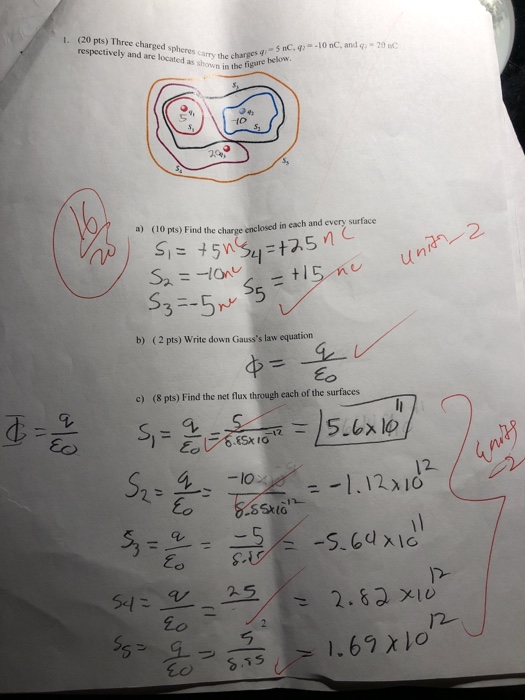are locatedes (arry the charges qǐ. 5 nC, q,--10nC, and n in the figure below 20nC OCO a) (10 pts) Find the charge enclosed in each and every surface 2. b) (2 pts) Write down Gausss law equation Eo c) (8 pts) Find the net flux through each of the surfaces -l0 Seに9/ 25 2o