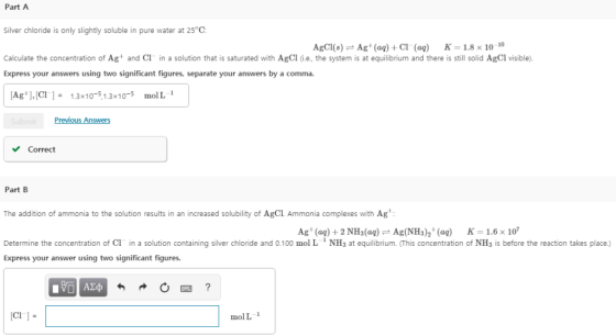 Part A Silver chloride is only slightly soluble in pure water at 25 C AgCI(s) Ag (ag)+CI (aq) K-1.8 x 10 1 Calculate the conc
