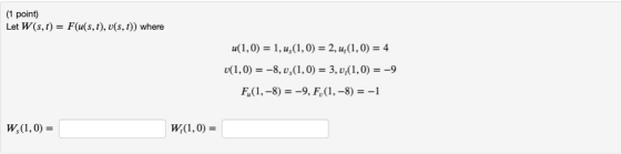 (1 point) Let W(s, t) = F(u(s, t), v(s, t)) where u(1,0) = 1, u,(1,0) = 2, 4(1,0) = 4 v(1,0) = -8,0,(1,0) = 3,0,(1,0) = -9 F.