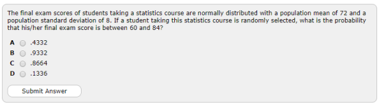 The final exam scores of students taking a statistics course are normally distributed with a population mean of 72 and a popu