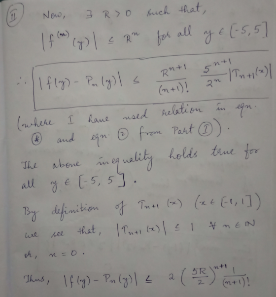 Now, 7 R > 0 11 such that, I f! (y) , < Rn e Rm for all ay € (-5,5] (me) R1+1 5nti :. || fly) - Pn (y) | (n+1)! an lintila) *