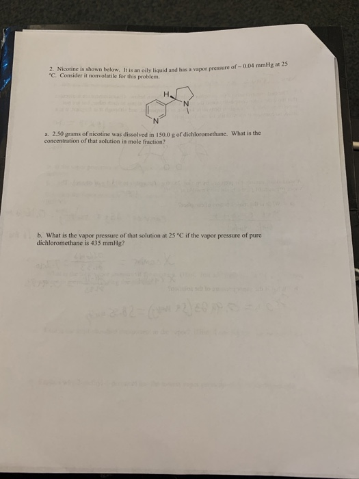 has a vapor pressure of 0.0 mm Nicotine is shown below. It is an only and C. Consider it nonvolatile for this problem. a. 2.