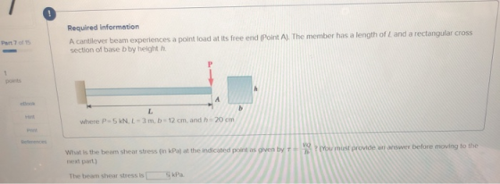 Part 7 of 15 Required information A cantilever beam experiences a point load at its free end (Point A). The member has a leng