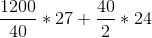 \frac{1200}{40}*27 + \frac{40}{2}*24
