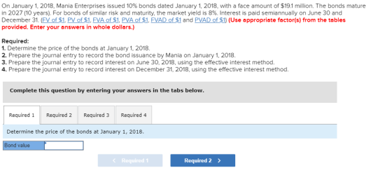 On January 1, 2018, Mania Enterprises issued 10% bonds dated January 1, 2018, with a face amount of $19.1 million. The bonds