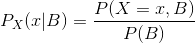 P_X(x|B)=\frac{P(X=x,B)}{P(B)}