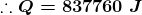 \boldsymbol{\therefore Q=837760\;J}