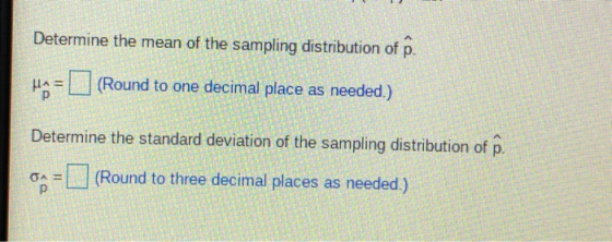 Determine the mean of the sampling distribution of p. HA= (Round to one decimal place as needed.) Determine the standard devi