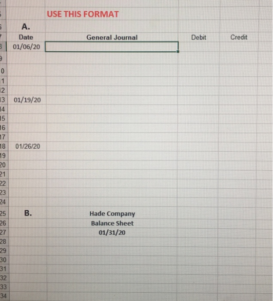 USE THIS FORMAT General Journal Debit Date 01/06/20 Credit 13 01/19/20 G 0 o 01/26/20 Hade Company Balance Sheet 01/31/20