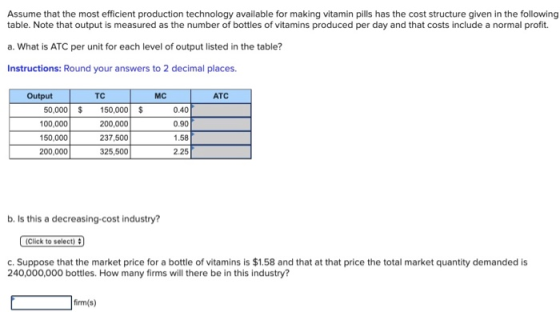 Assume that the most efficient production technology available for making vitamin pills has the cost structure given in the f