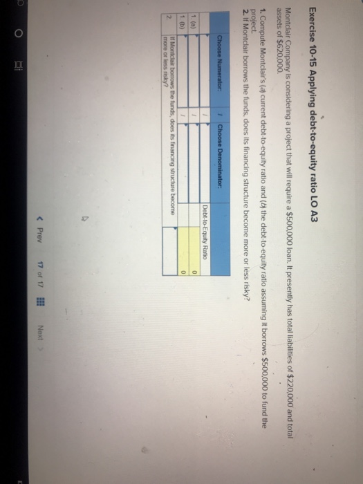Exercise 10-15 Applying debt-to-equity ratio LO A3 Montclair Company is considering a project that will require a $500,000 lo