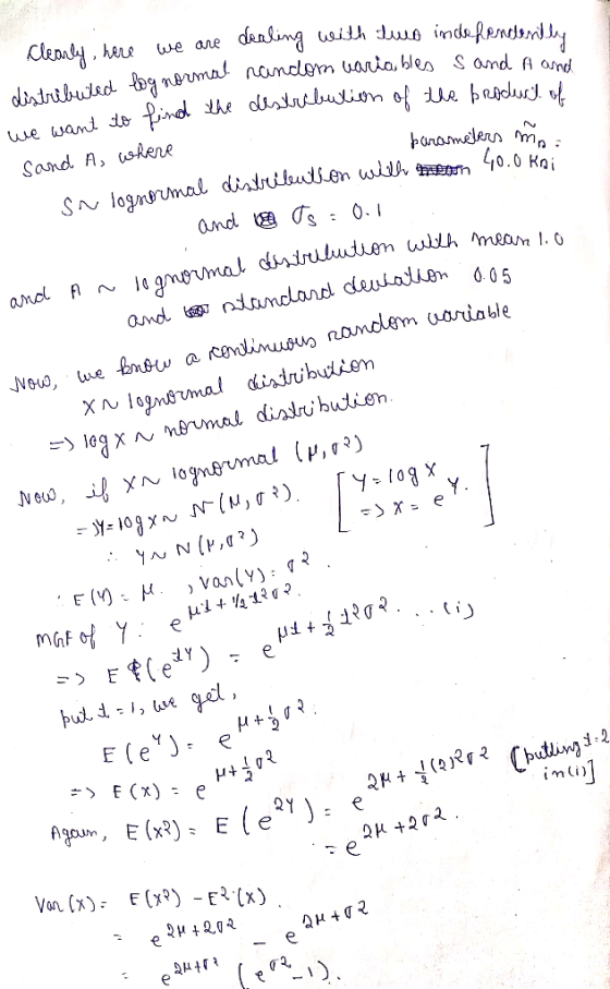 - Clearly, here we are dealing with two independently dentrocluided log normal nandom variables s and A and to find the distr
