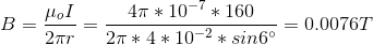 B = \frac{\mu_{o}I}{2\pi r} = \frac{4\pi*10^{-7}*160}{2\pi*4*10^{-2}*sin6^{\circ}} =0.0076T
