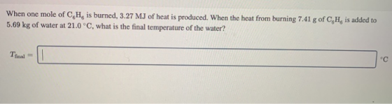 When one mole of C H is burned, 3.27 MJ of heat is produced. When the heat from burning 7.41 g of C,His added to 5.69 kg of w