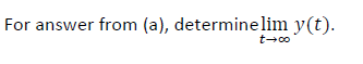 For answer from (a), determine lim y(t).