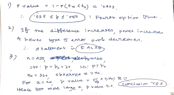 i p value = 1-p(tio {to) = 0402 (1025 <p 2.050 1 Fourth option tue. 2) If the difference increases, power increases 4 hence