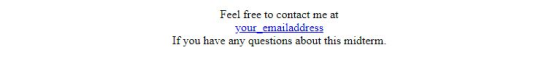 Feel free to contact me at your_emailaddress If you have any questions about this midterm.