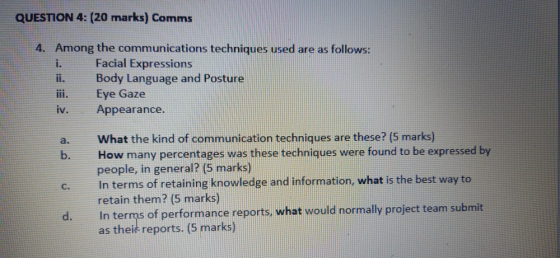 QUESTION 4: (20 marks) Comms 4. Among the communications techniques used are as follows: i. Facial Expressions ii. Body Langu