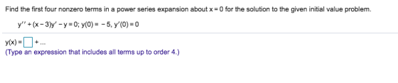 Find the first four nonzero terms in a power series expansion about x = 0 for the solution to the given initial value problem