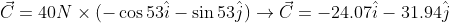\vec{C}= 40N\times (-\cos 53\hat{i}-\sin 53\hat{j})\rightarrow \vec{C}=-24.07\hat{i}-31.94\hat{j}