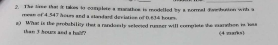 SUCUL IUR. 2. The time that it takes to complete a marathon is modelled by a normal distribution with a mean of 4.547 hours a