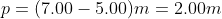 p = (7.00-5.00)In = 2.00m